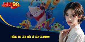 Giới thiệu sảnh bắn cá MM99